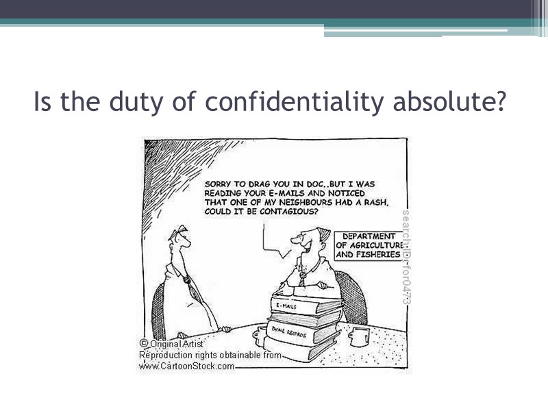 Is the duty of confidentiality absolute?